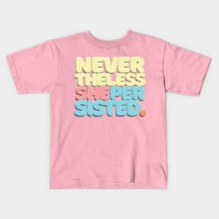 Nevertheless, She Persisted - Typographic Statement Design #2 Kids T-Shirt